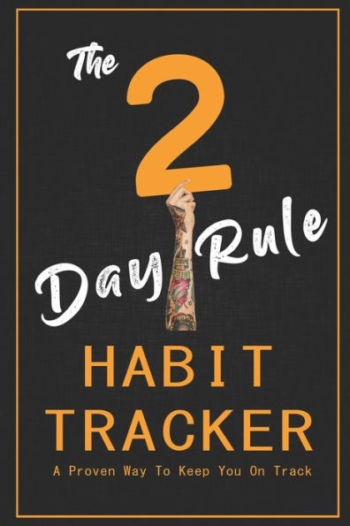 The 2-Day Rule Habit Tracker: A Proven Way To Keep You On Track