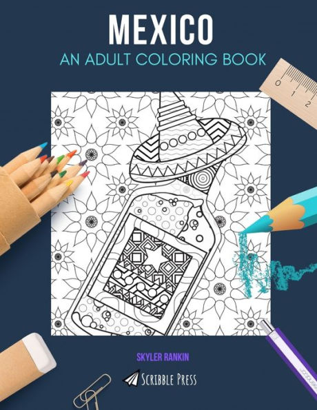 MEXICO: AN ADULT COLORING BOOK: A Mexico Coloring Book For Adults