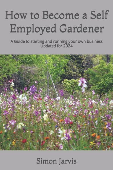 How to Become a Self Employed Gardener: A Guide to starting and running your own business