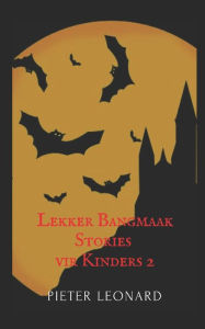 Title: Lekker Bangmaak Stories vir Kinders 2, Author: Pieter Leonard