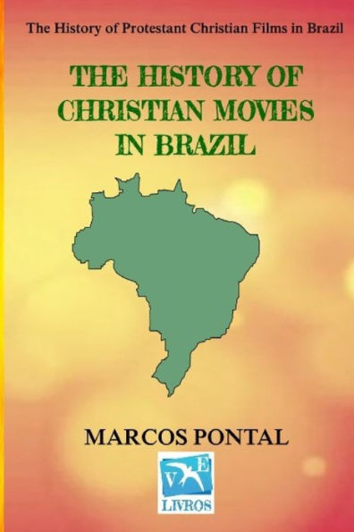 The History Of Christian Movies In Brazil: The History of Protestant Christian Films in Brazil
