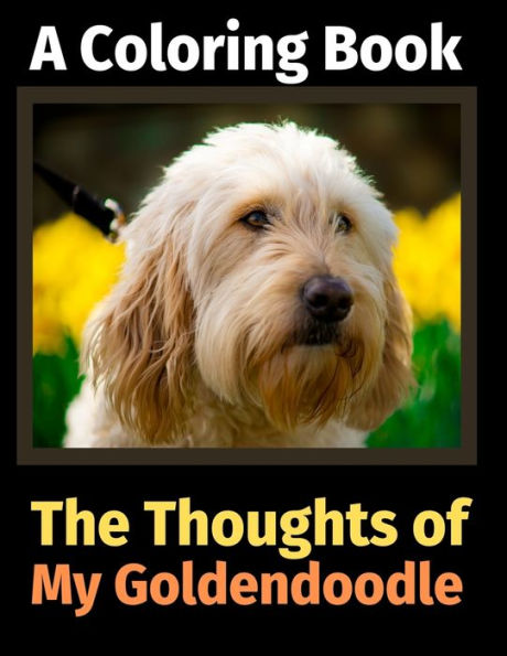 The Thoughts of My Goldendoodle: A Coloring Book