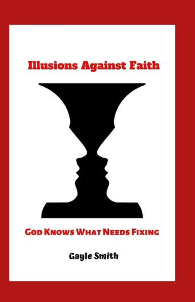 Illusions Against Faith: God Knows What Needs Fixing