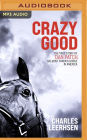 Crazy Good: The True Story of Dan Patch, the Most Famous Horse in America