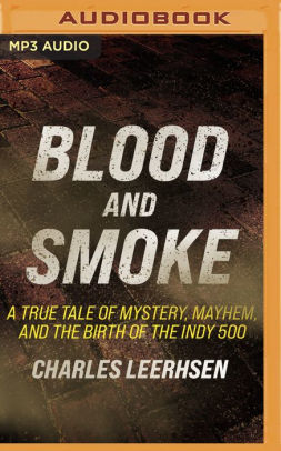 Blood and Smoke: A True Tale of Mystery, Mayhem, and the Birth of the Indy 500