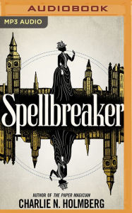 Title: Spellbreaker, Author: Charlie N. Holmberg