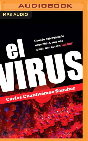 El Virus: Cuando sobreviene la adversidad, solo nos queda una opcion: luchar