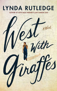 Title: West with Giraffes: A Novel, Author: Lynda Rutledge