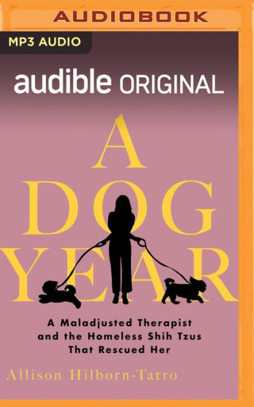 A Dog Year: The Story of a Maladjusted Therapist and the Homeless Shih Tzus That Rescued Her