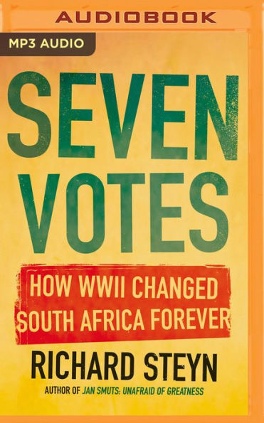 Seven Votes: How WWII Changed South Africa Forever