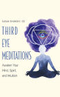 Third Eye Meditations: Awaken Your Mind, Spirit, and Intuition