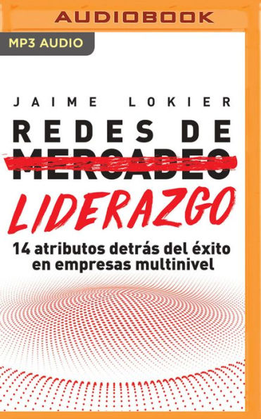 Redes de Liderazgo (Narracion en Castellano): 14 atributos detras del exito en empresas multinivel