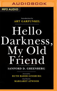 Title: Hello Darkness, My Old Friend: How Daring Dreams and Unyielding Friendship Turned One Man's Blindness Into an Extraordinary Vision for Life, Author: Sanford D. Greenberg