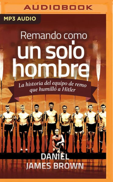 Remando como un solo hombre (Narración en Castellano): La historia del equipo de remo que humilló a Hitler