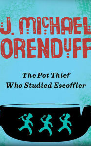 Title: The Pot Thief Who Studied Escoffier, Author: J. Michael Orenduff