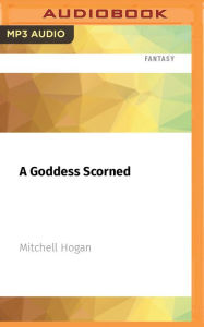 Title: A Goddess Scorned, Author: Mitchell Hogan
