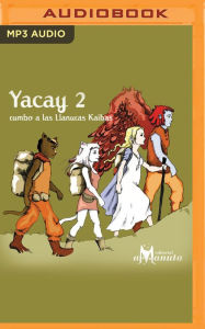 Title: Yacay rumbo a las llanuras Kaibas, Author: Luz Maria del Valle