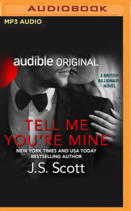 Title: Tell Me You're Mine, Author: J. S. Scott