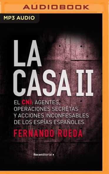 La Casa II: El CNI: Agentes, operaciones secretas y acciones inconfesables de los espias espanoles.