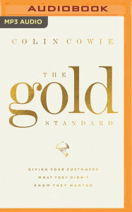 Title: The Gold Standard: Giving Your Customers What They Didn't Know They Wanted, Author: Colin Cowie