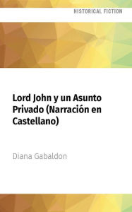 Title: Lord John y un Asunto Privado (Narración en Castellano), Author: Diana Gabaldon