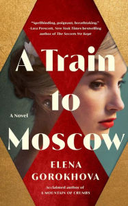 Title: A Train to Moscow: A Novel, Author: Elena Gorokhova