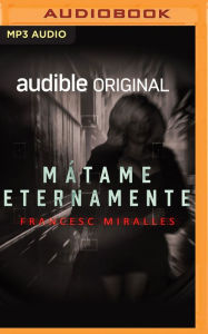 Title: Mátame Eternamente (Narración en Castellano), Author: Francesc Miralles