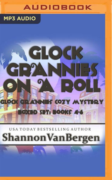 Glock Grannies on a Roll Omnibus: Glock Grannies Cozy Mysteries, Books 4-6