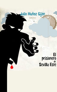 Title: El Prisionero de Sevilla Este (Narración en Castellano), Author: Julio Muñoz Gijón