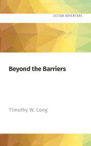 Title: Beyond the Barriers, Author: Timothy W. Long