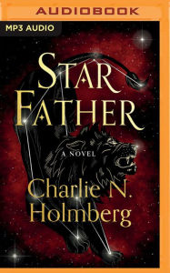 Title: Star Father: A Novel, Author: Charlie N. Holmberg