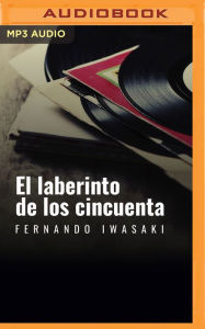 Title: El laberinto de los cincuenta (Narración en Castellano), Author: Fernando Iwasaki