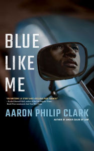 Title: Blue Like Me, Author: Aaron Philip Clark