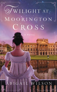Title: Twilight at Moorington Cross, Author: Abigail Wilson