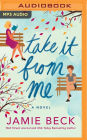 Take It from Me: A Novel