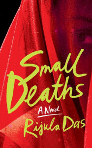 Title: Small Deaths: A Novel, Author: Rijula Das