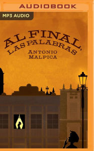 Title: Al final, las palabras, Author: Antonio Malpica