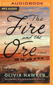 Title: The Fire and the Ore: A Novel, Author: Olivia Hawker