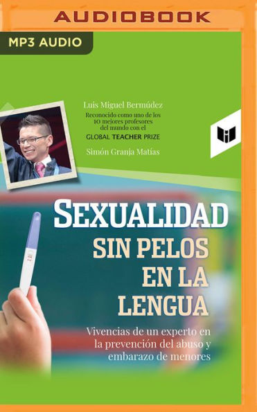 Sexualidad sin pelos en la lengua: Vivencias de un experto en la prevención del abuso y embarazo de menores