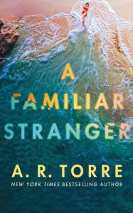 Title: A Familiar Stranger, Author: A. R. Torre