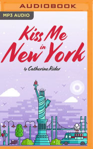 Title: Kiss Me in New York, Author: Catherine Rider