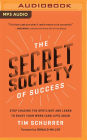 The Secret Society of Success: Stop Chasing the Spotlight and Learn to Enjoy Your Work (and Life) Again