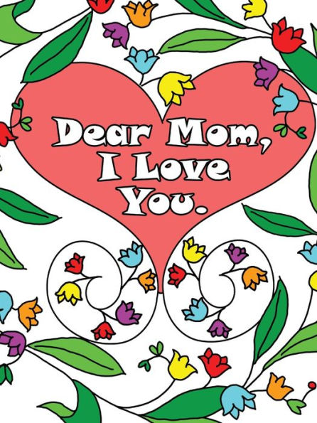 Dear Mom, I Love You: A coloring book gift letter from daughters or sons for kids or mothers to color