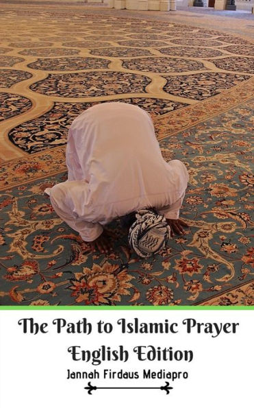 The Path to Islamic Prayer English Edition