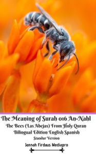 Title: The Meaning of Surah 016 An-Nahl The Bees Las Abejas From Holy Quran Bilingual Edition English Spanish Standar Version, Author: Jannah Firdaus Mediapro