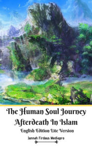 Title: The Human Soul Journey Afterdeath In Islam English Edition Lite Version, Author: Jannah Firdaus Mediapro