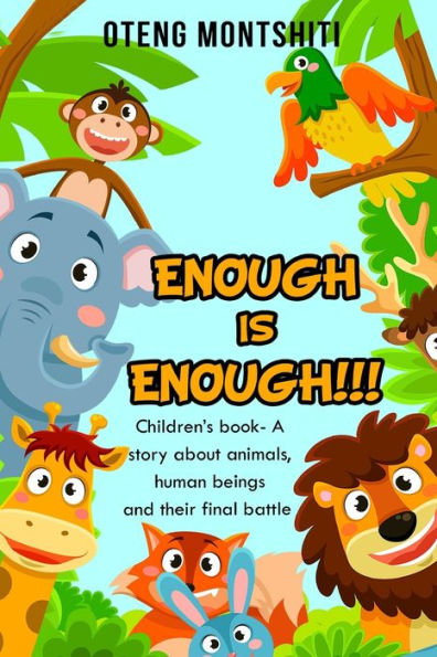 Enough is Enough: Children's book- A story about Animals, human beings and their final battle