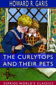 Title: The Curlytops and Their Pets (Esprios Classics): Illustrated by Julia Greene, Author: Howard R Garis