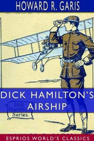 Title: Dick Hamilton's Airship (Esprios Classics), Author: Howard R Garis