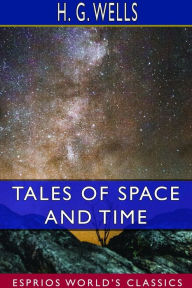 Title: Tales of Space and Time (Esprios Classics), Author: H. G. Wells